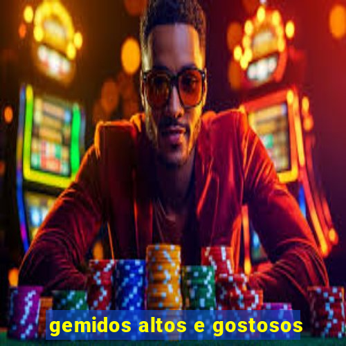 gemidos altos e gostosos